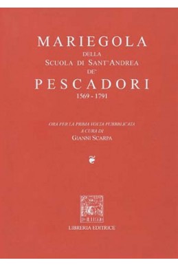 MARIEGOLA DELLA SCUOLA DI SANT'ANDREA DE' PESCATORI: 1569-1791
